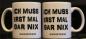 Preview: Weiße Tasse mit Spruch "ICH MUSS ERST MAL GARNIX"